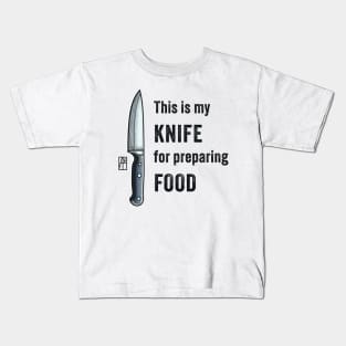 This is my KNIFE for preparing FOOD - I love food - Knife enthusiast Kids T-Shirt